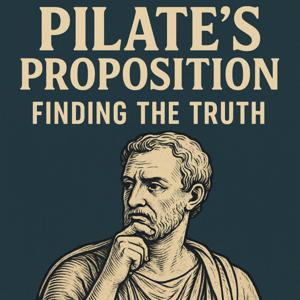 Pilate's Proposition: Finding the Truth
