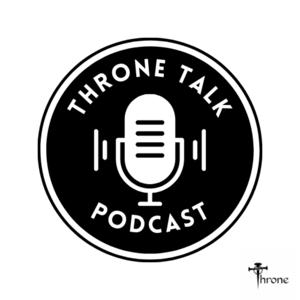 Throne Talk Podcast