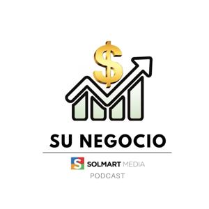 Su negocio (Un podcast de Solmart Media)