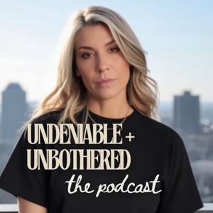 Undeniable + Unbothered Podcast