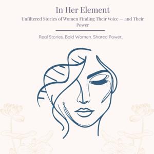 In Her Element : Unfiltered Stories of Women Finding Their Voice — and Their Power