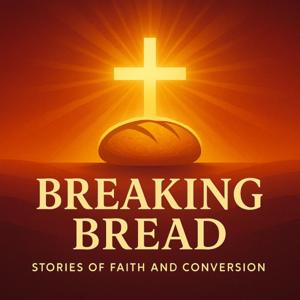 Breaking Bread: Stories of Faith & Conversion