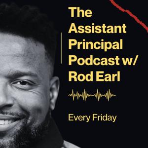 The Assistant Principal Podcast w/Rod Earl