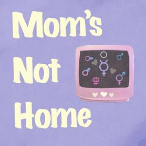 Mom's Not Home Til 6