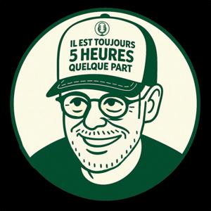 Il est toujours 5 Heures quelque part