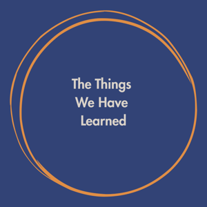 The Things We Have Learned