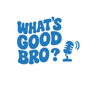 What's Good Bro?