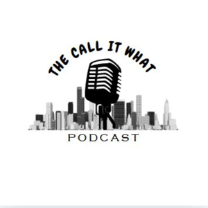The Call it What Podcast