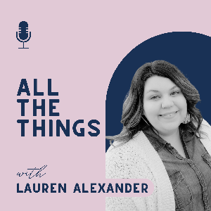 All The Things with Lauren Alexander