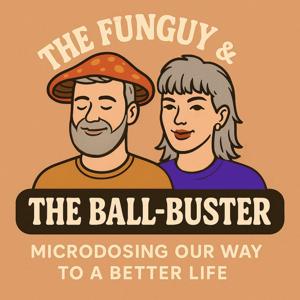 The Funguy & The Ball-Buster: Microdosing Our Way to a Better Life