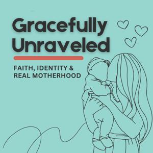 Gracefully Unraveled Podcast