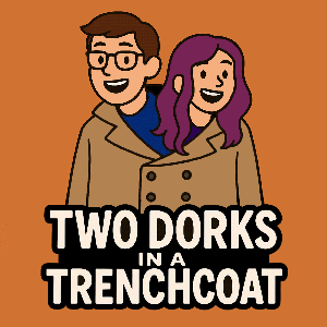 Two Dorks In a Trenchcoat
