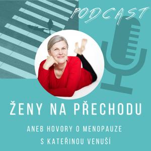 ŽENY NA PŘECHODU aneb hovory o menopauze s Kateřinou Venuší