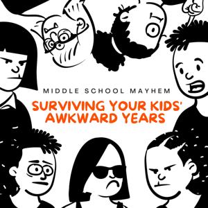 Middle School Mayhem - Surviving Our Kids' Awkward Years