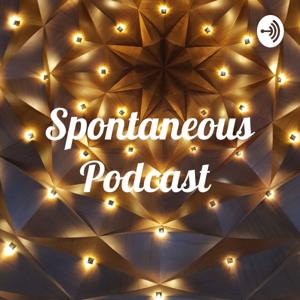 Spontaneous Podcast