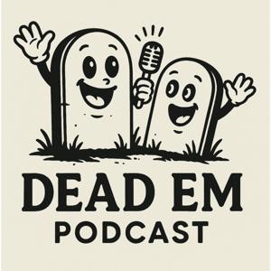 Dead Em PodCast