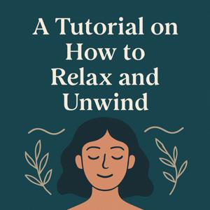 A Tutorial on How to Relax and Unwind