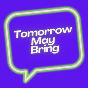 Tomorrow May Bring