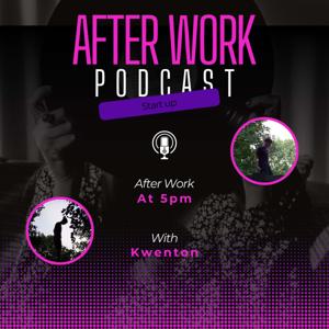 The After Work Podcast w/Kwenton