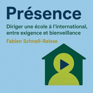 Présence — Diriger une école à l’international, entre exigence et bienveillance