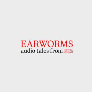 EARWORMS - Audio Tales From The Quick And The Dread