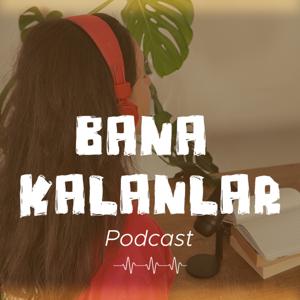 Bana Kalanlar Podcast