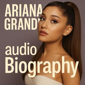 Ariana Grande  - Audio Biography