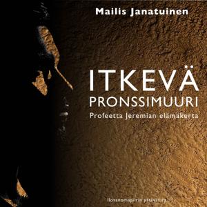 Itkevä pronssimuuri - Profeetta Jeremian elämäkerta - ilmainen äänikirja