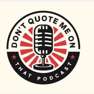 Don't quote me on this podcast