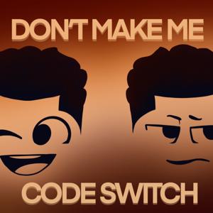 Don't Make Me Codeswitch
