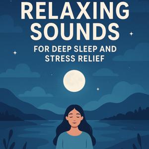 Relaxing Sounds for Deep Sleep and Stress Relief