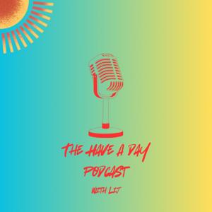 The Have A Day Podcast
