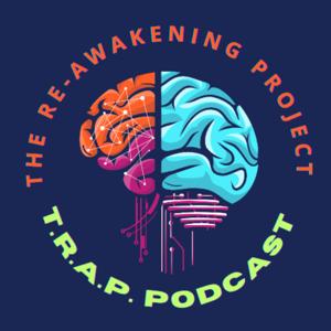 The Re Awakening Project - T.R.A.P. TALK