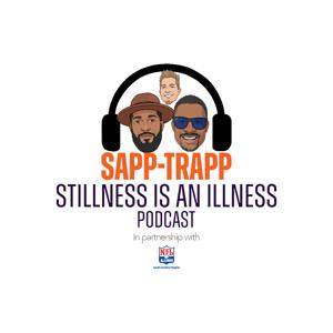 Sapp-Trapp Stillness is an Illness Podcast