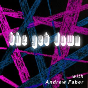 The Get Down with Andrew Faber