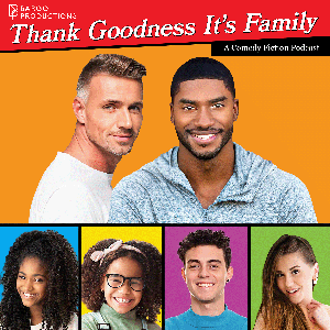 Thank Goodness It’s Family