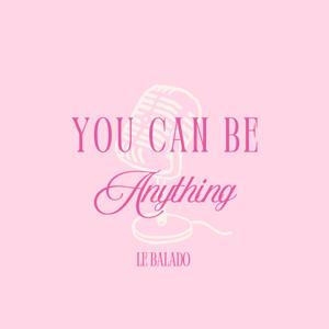 You Can be Anything