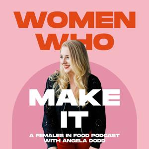 Women Who Make It - A Females in Food Podcast with Angela Dodd