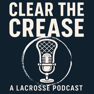 Clear The Crease: A Lacrosse Podcast