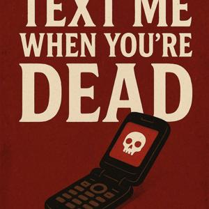 Text Me When You're Dead - True Crime