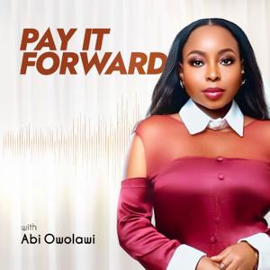 PAY IT FORWARD WITH ABI OWOLAWI