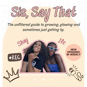 Sis, Say That Podcast