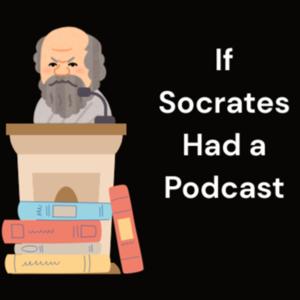 If Socrates Had a Podcast