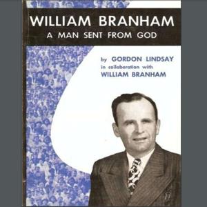 WILLIAM BRANHAM -  A MAN SENT FROM GOD