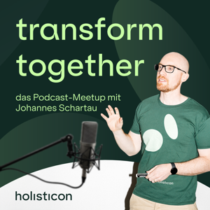 transform together – das Podcast-Meetup rund um Transformation