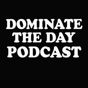 Dominate The Day Podcast