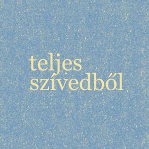 teljes szívedből podcast