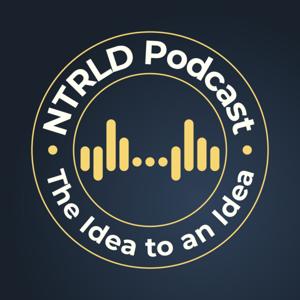 NTRLD Podcast: The Idea to an Idea