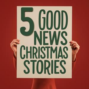 5 Good News Christmas Stories