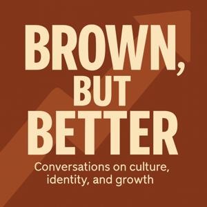 The Brown, But Better Podcast